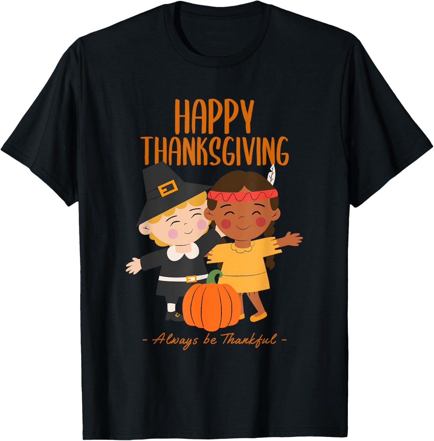 Happy Thanksgiving Always Be Thankful Pilgrim Indian Friends T-Shirt - T-Shirt | Black