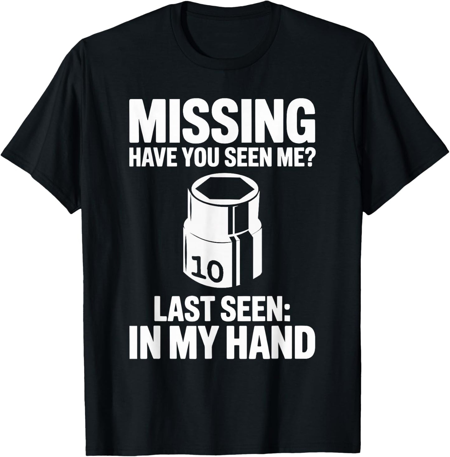 Missing Have You Seen Me 10MM Socket Car Guy Car Mechanic T-Shirt - T-Shirt | Black