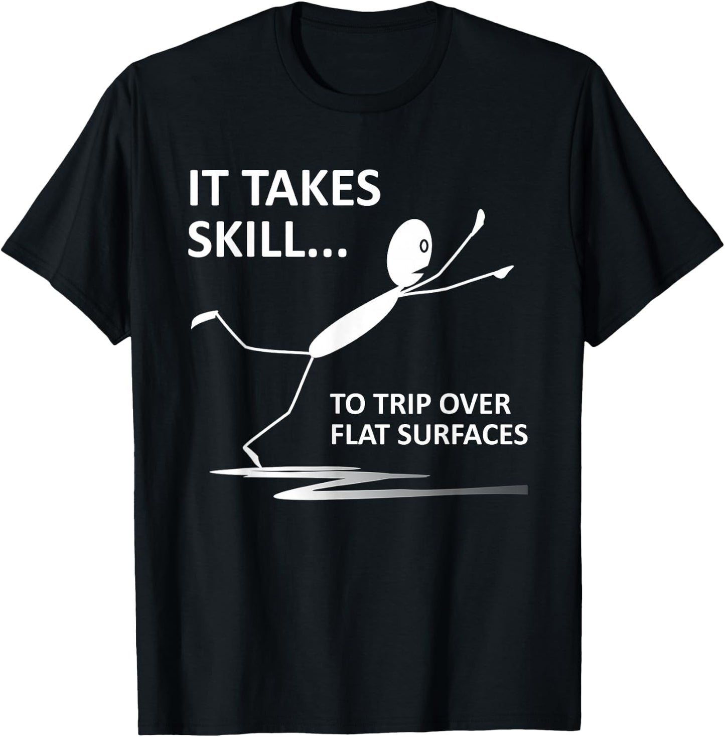 It Takes Skill To Trip Over Flat Surfaces Funny Quotes T-Shirt - T-Shirt | Black