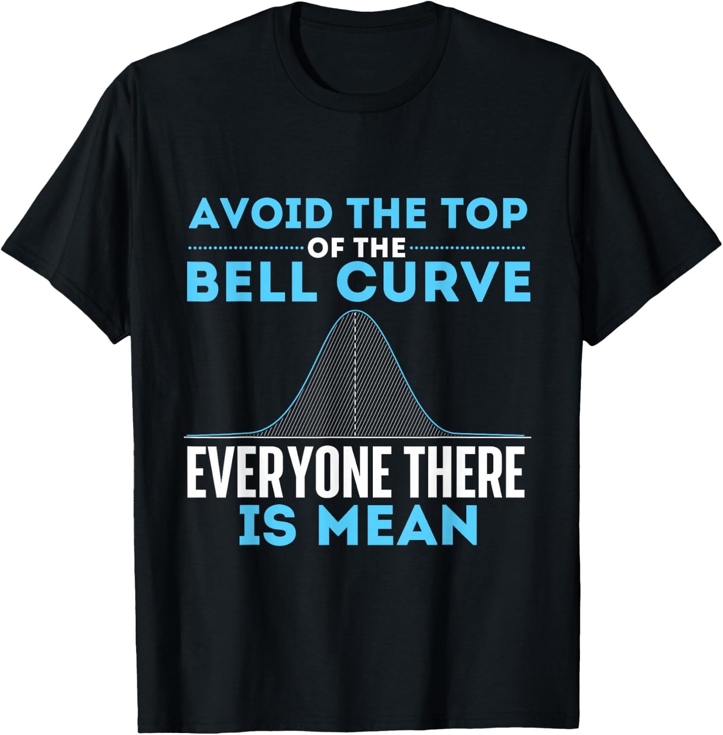 Avoid The Top of The Bell Curve - Data Scientist Statistics Small T-Shirt - T-Shirt | Black