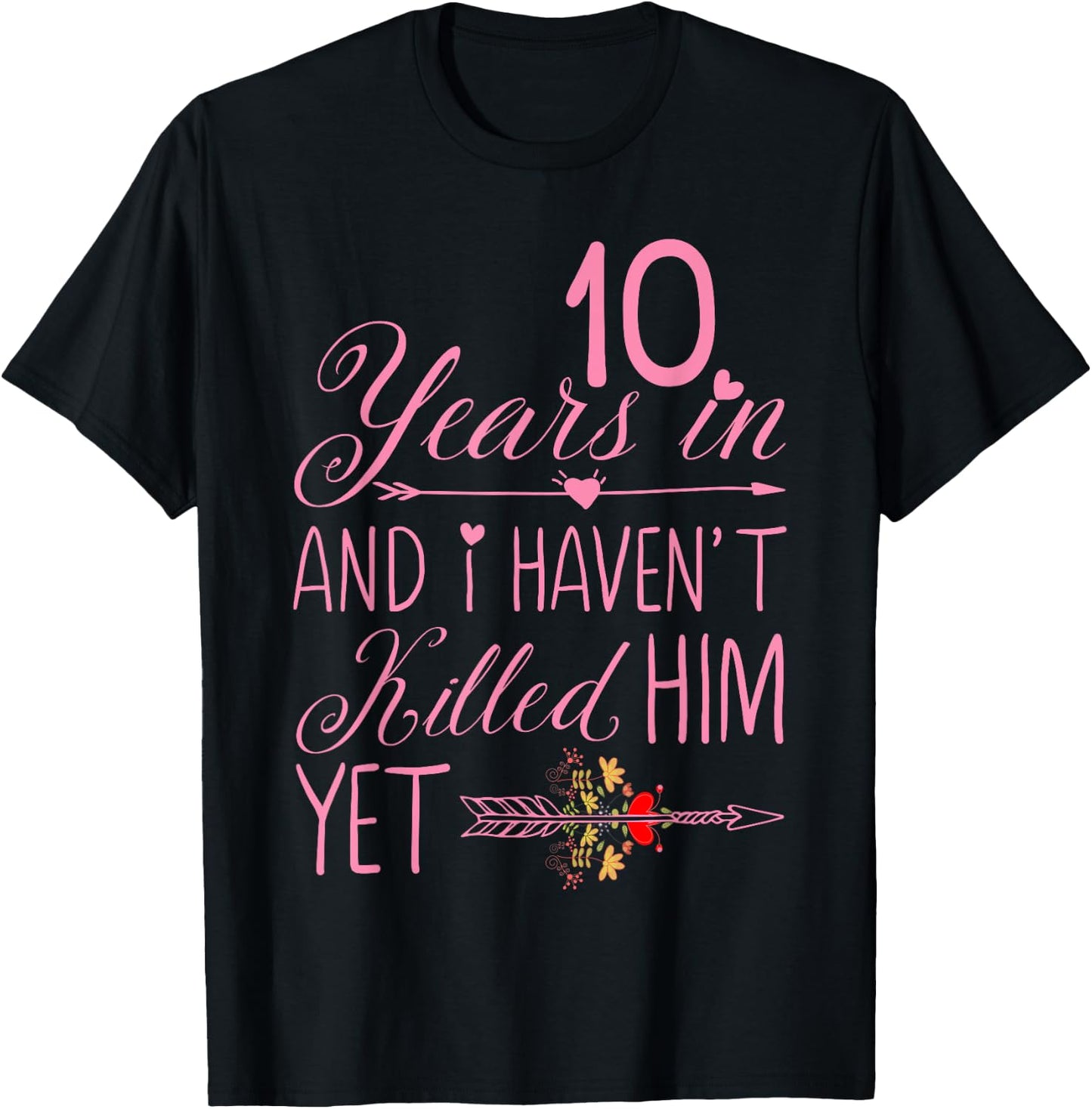 10 Years In Haven't Killed Him Yet Wedding Anniversary Pink T-Shirt - T-Shirt | Black