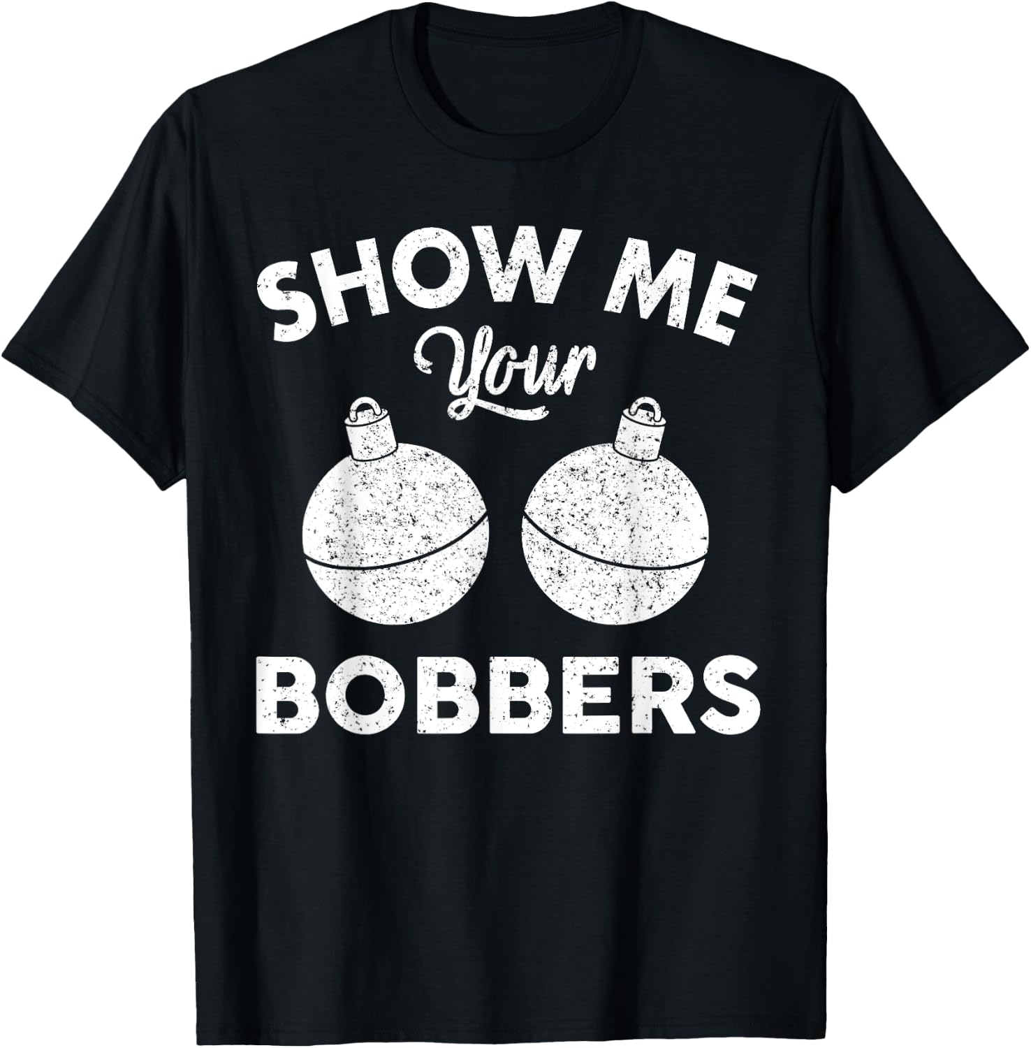 Bobber Shirt | Show Me Your Bobbers T-Shirt - T-Shirt | Black