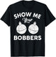 Bobber Shirt | Show Me Your Bobbers T-Shirt - T-Shirt | Black