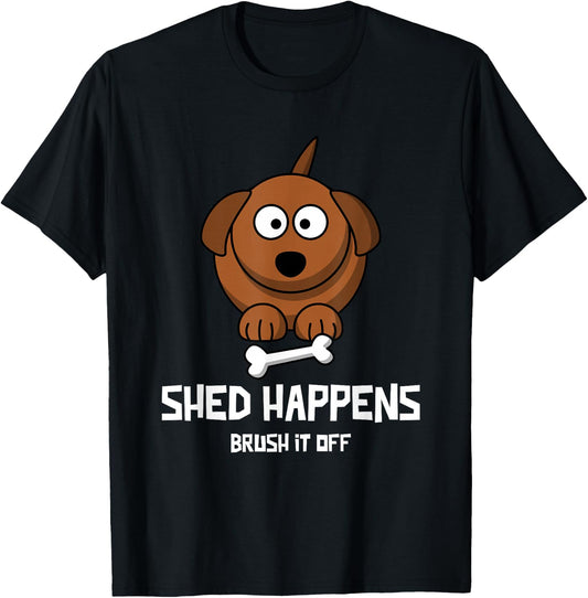Funny Dog Shirt, SHED HAPPENS, BRUSH IT OFF T-Shirt - T-Shirt | Black