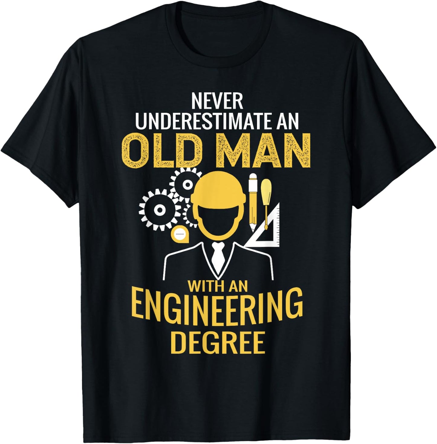 Never underestimate an old man with an engineering degree T-Shirt - T-Shirt | Black