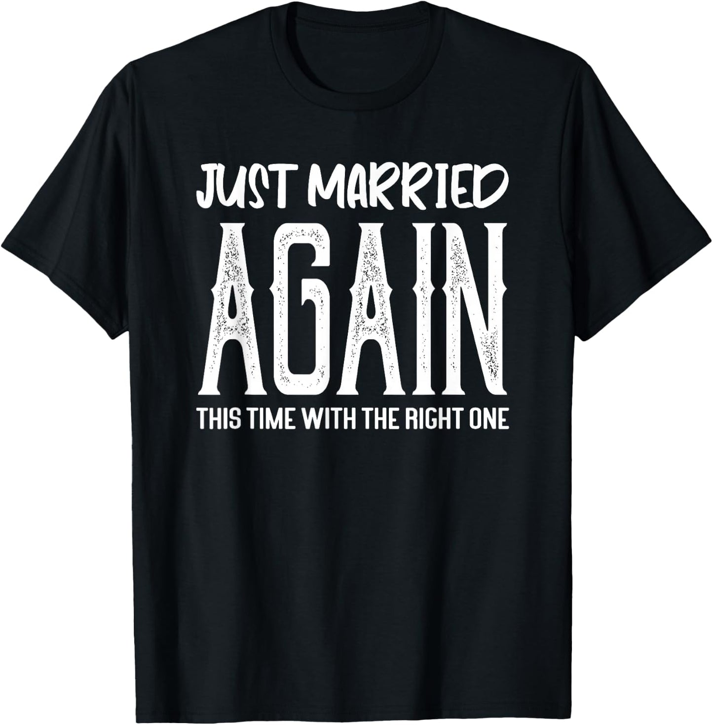 Just Married Again This Time With The Right One Funny Couple T-Shirt - T-Shirt | Black