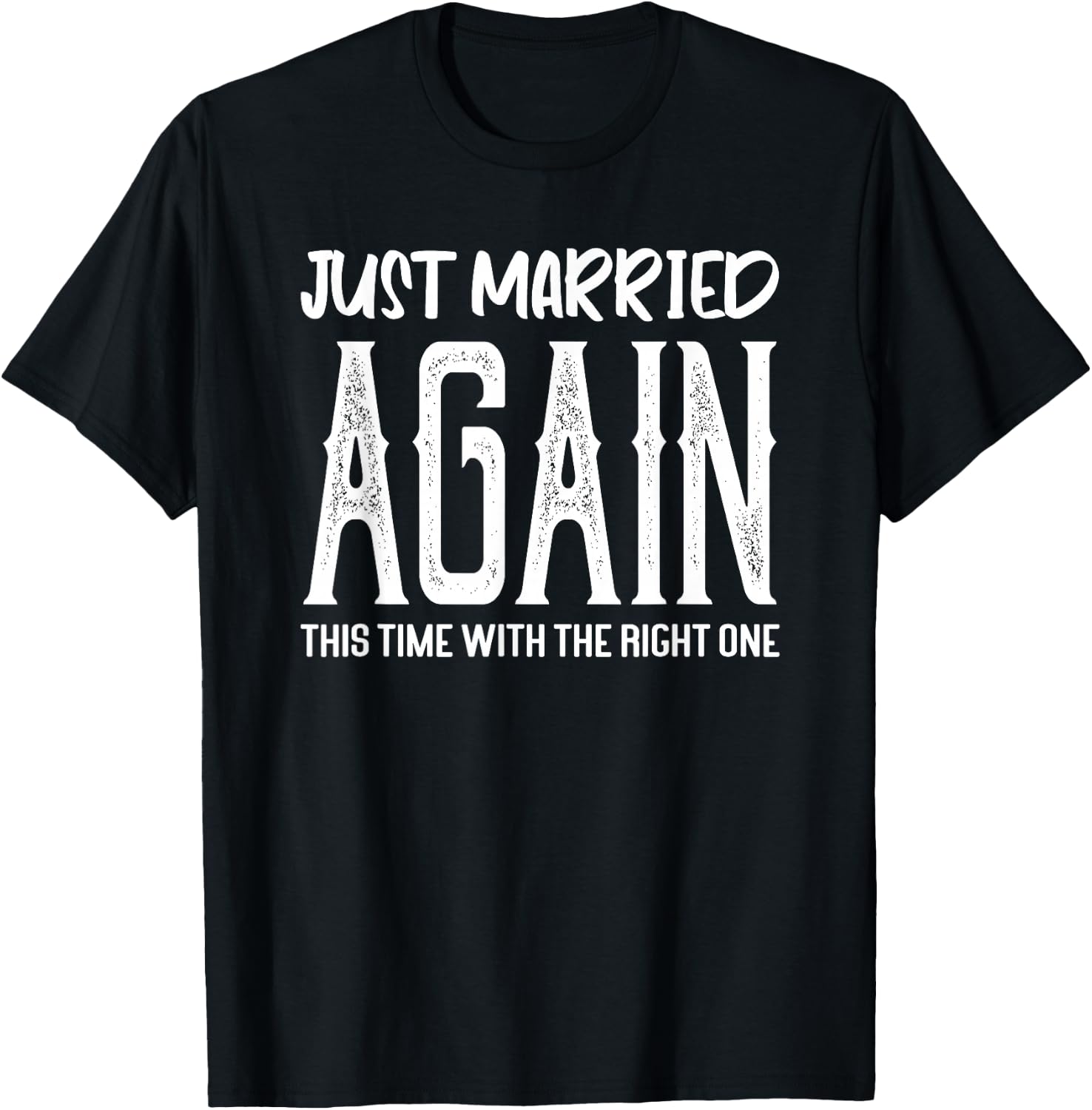 Just Married Again This Time With The Right One Funny Couple T-Shirt - T-Shirt | Black