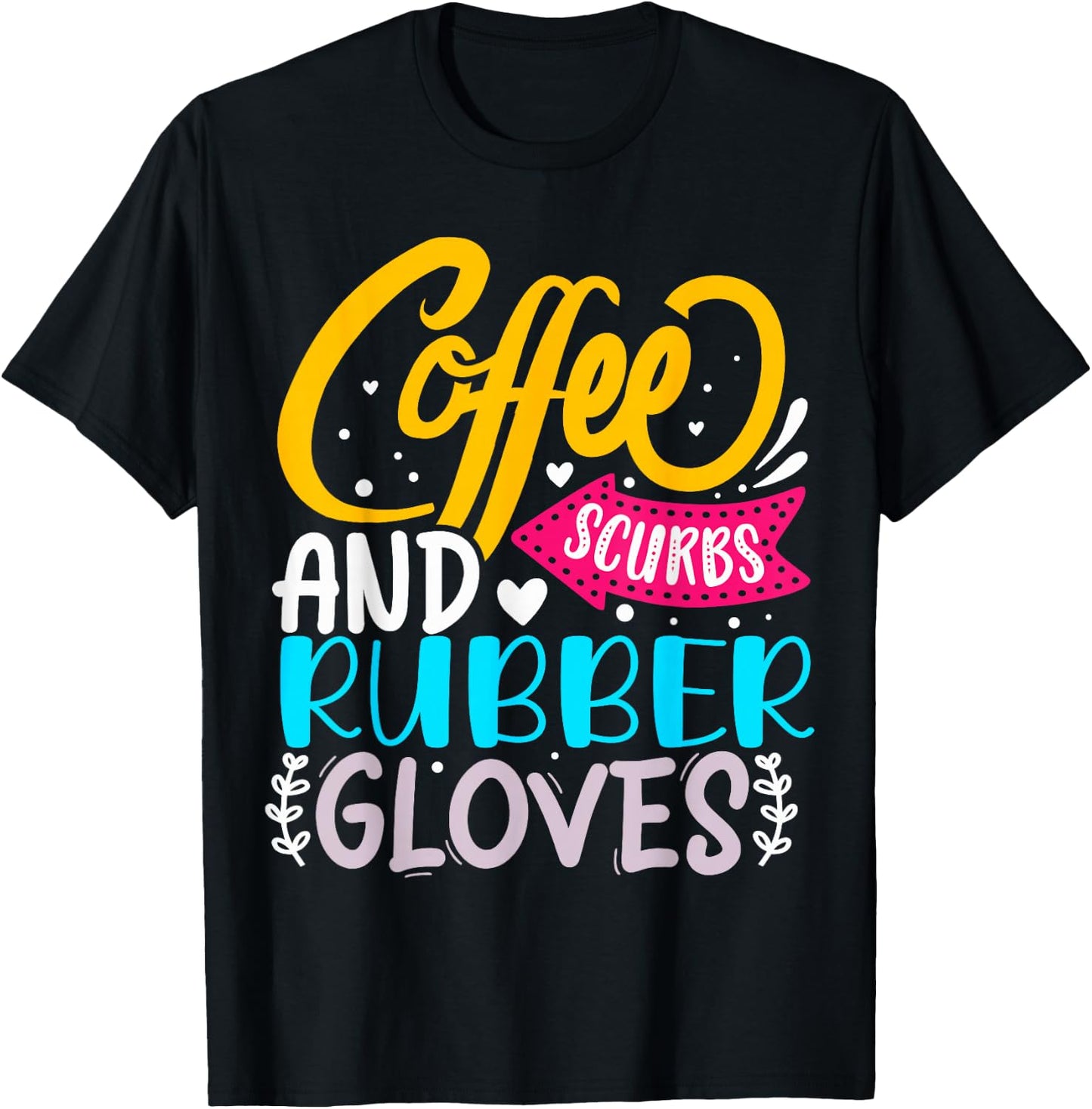 Coffee Scrubs And Rubber Gloves T-Shirt - T-Shirt | Black