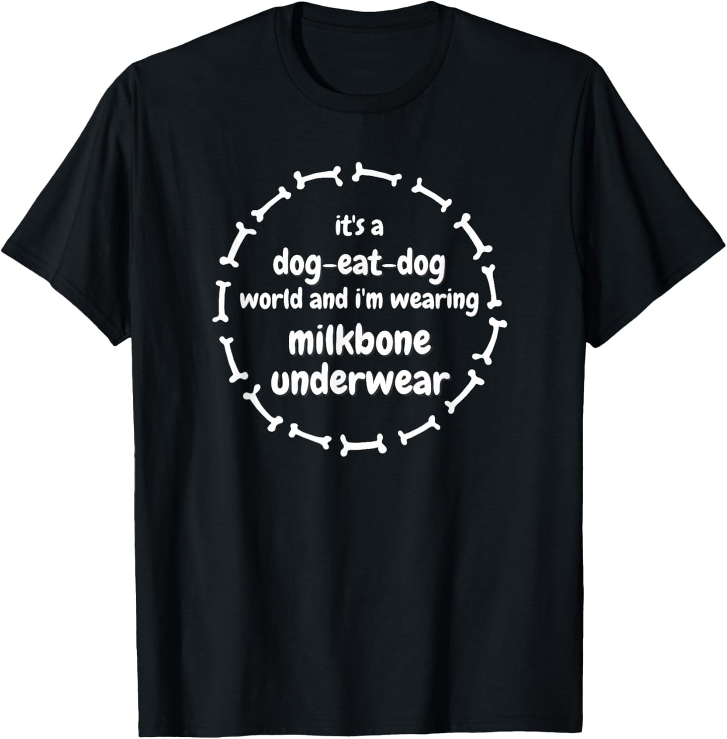 It's a Dog Eat Dog World, Milkbone Underwear, Punny, Witty T-Shirt - T-Shirt | Black
