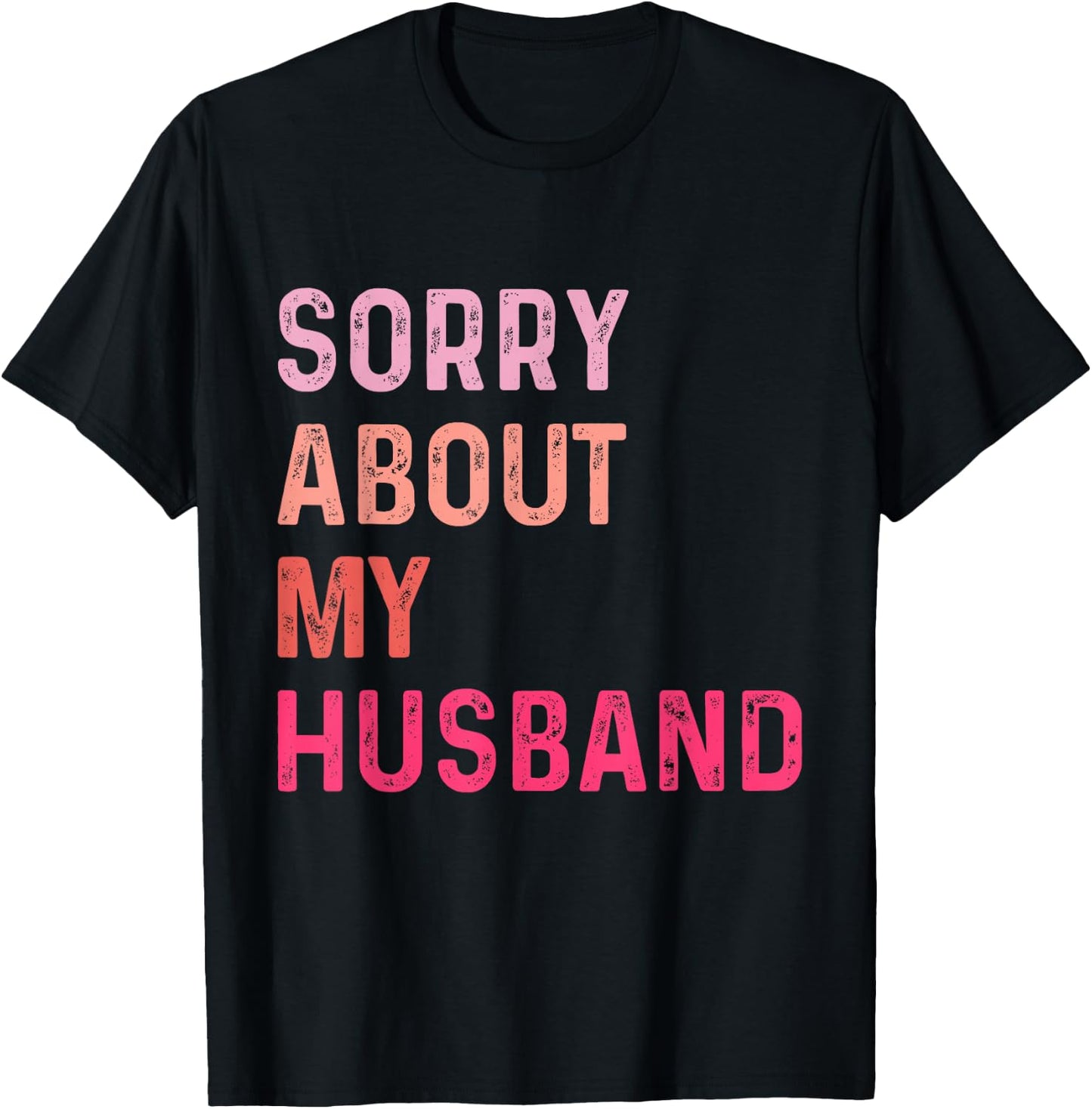Sorry About My Husband - Funny Marriage Husband Wife T-Shirt - T-Shirt | Black