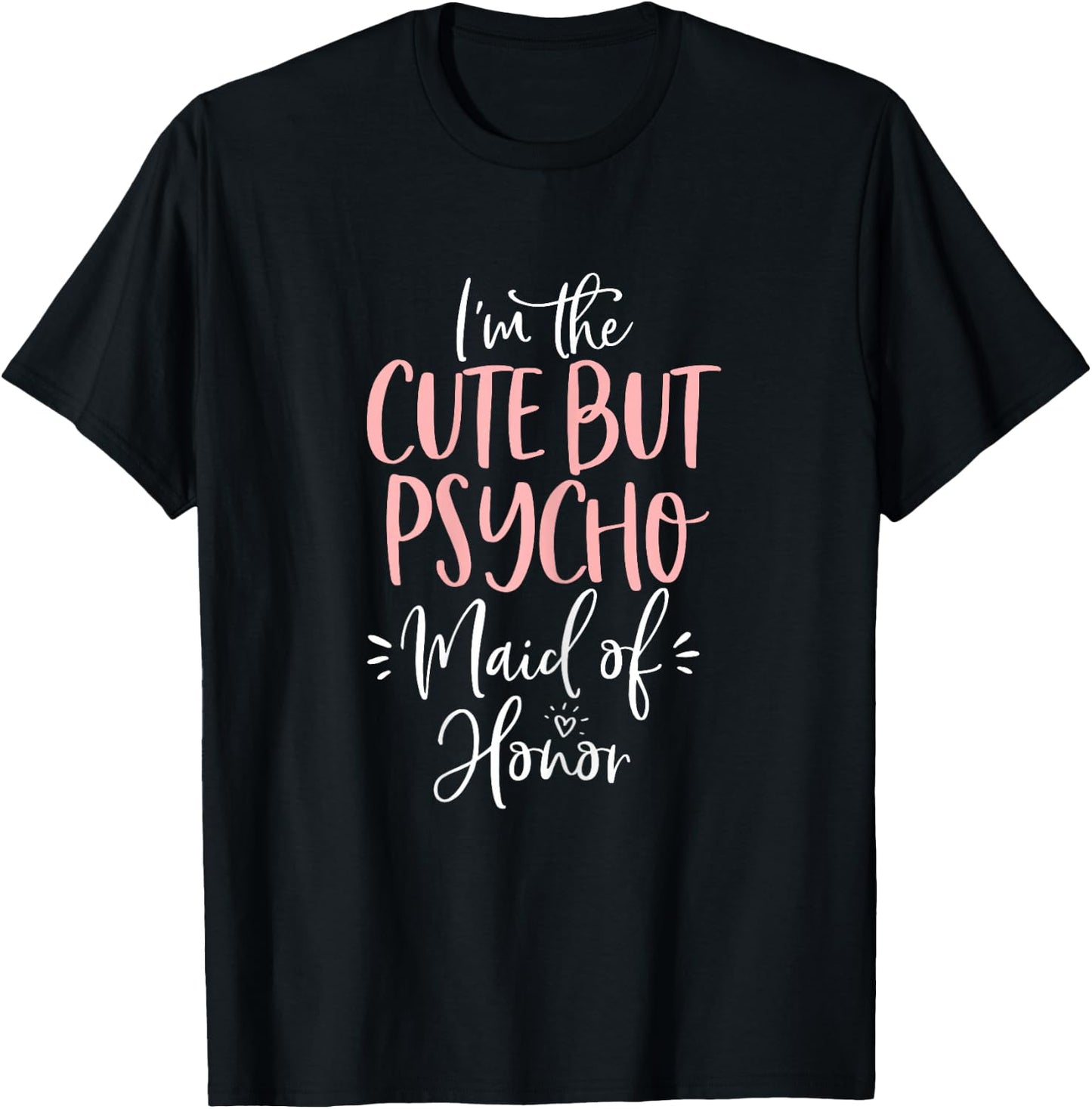Cute But Psycho Maid of Honor T Shirt Matching Bachelorette T-Shirt - T-Shirt | Black