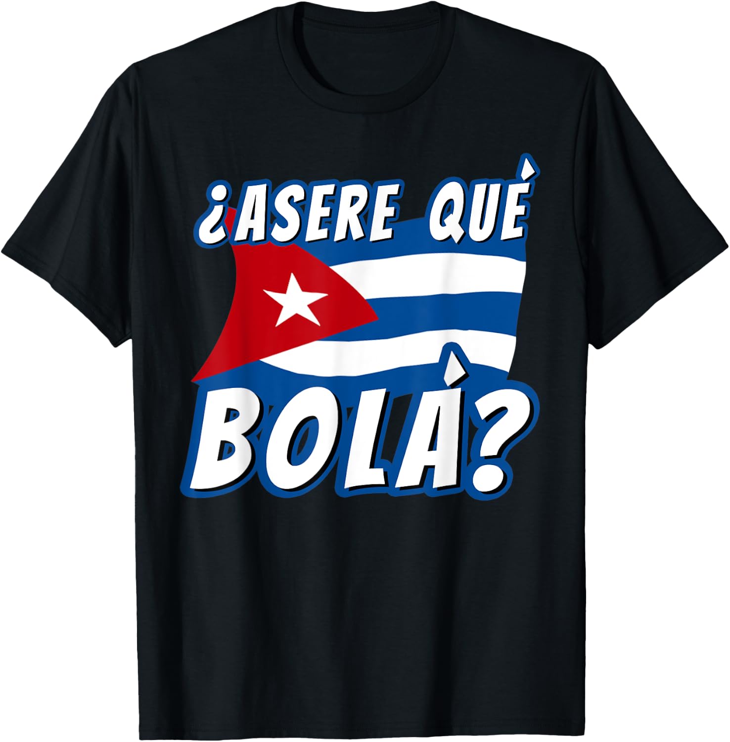 Funny Cuban Saying Havana Cuba Flag Asere Que Bola T-Shirt - T-Shirt | Black