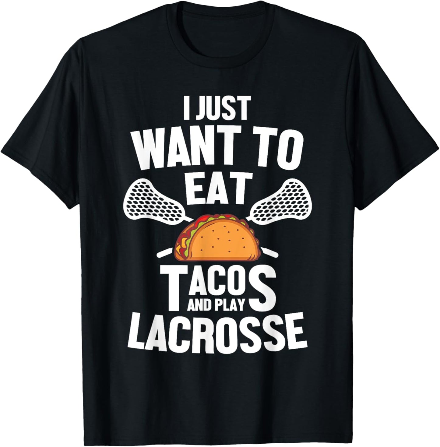 I Just Want To Eat Tacos And Play Lacrosse Player Novelty T-Shirt - T-Shirt | Black