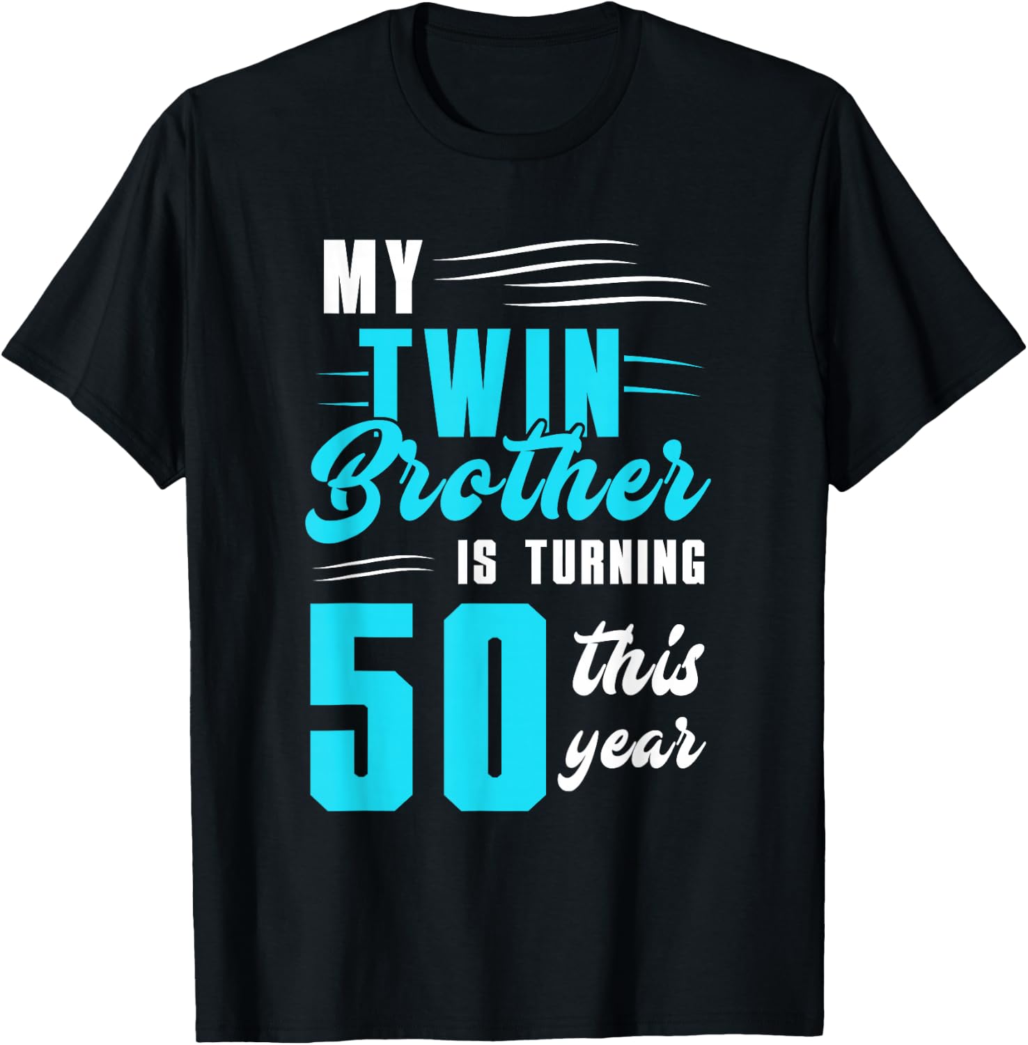 My Twin Brother Is Turning 50 This Year T-Shirt - T-Shirt | Black
