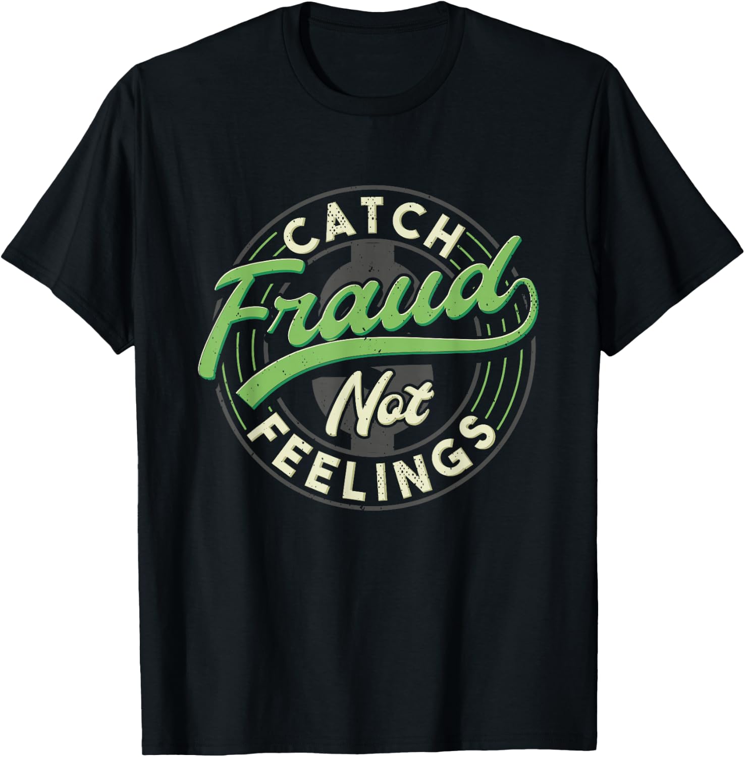 Catch Fraud Not Feelings Accountant Tax Auditor Accounting T-Shirt - T-Shirt | Black