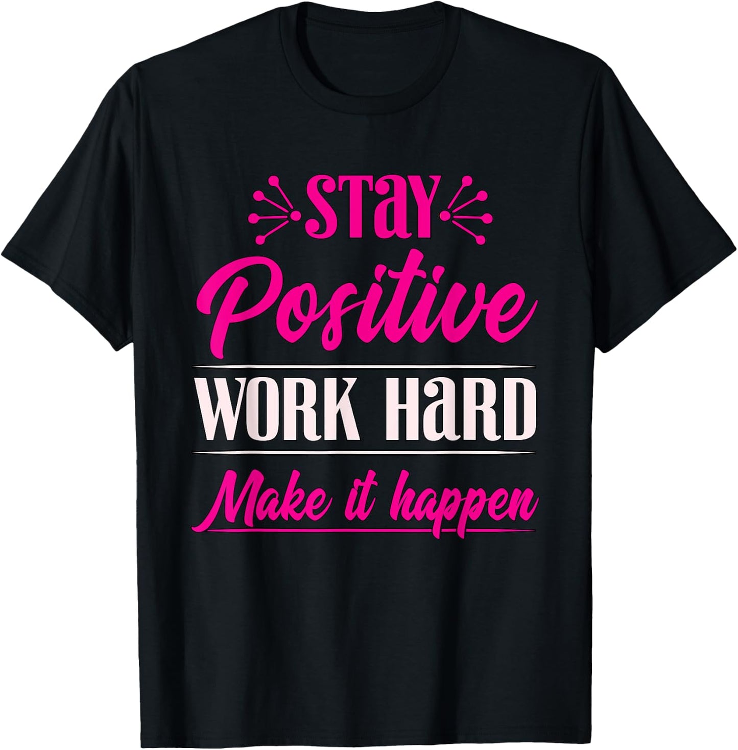 Stay Positive Work Hard Make It Happen Weightlifting T-Shirt - T-Shirt | Black