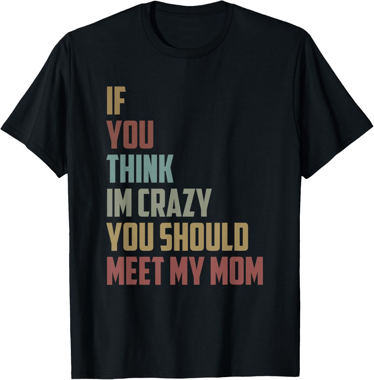 If You Think Im Crazy You Should Meet My Mom Funny saying T-Shirt - T-Shirt | Black