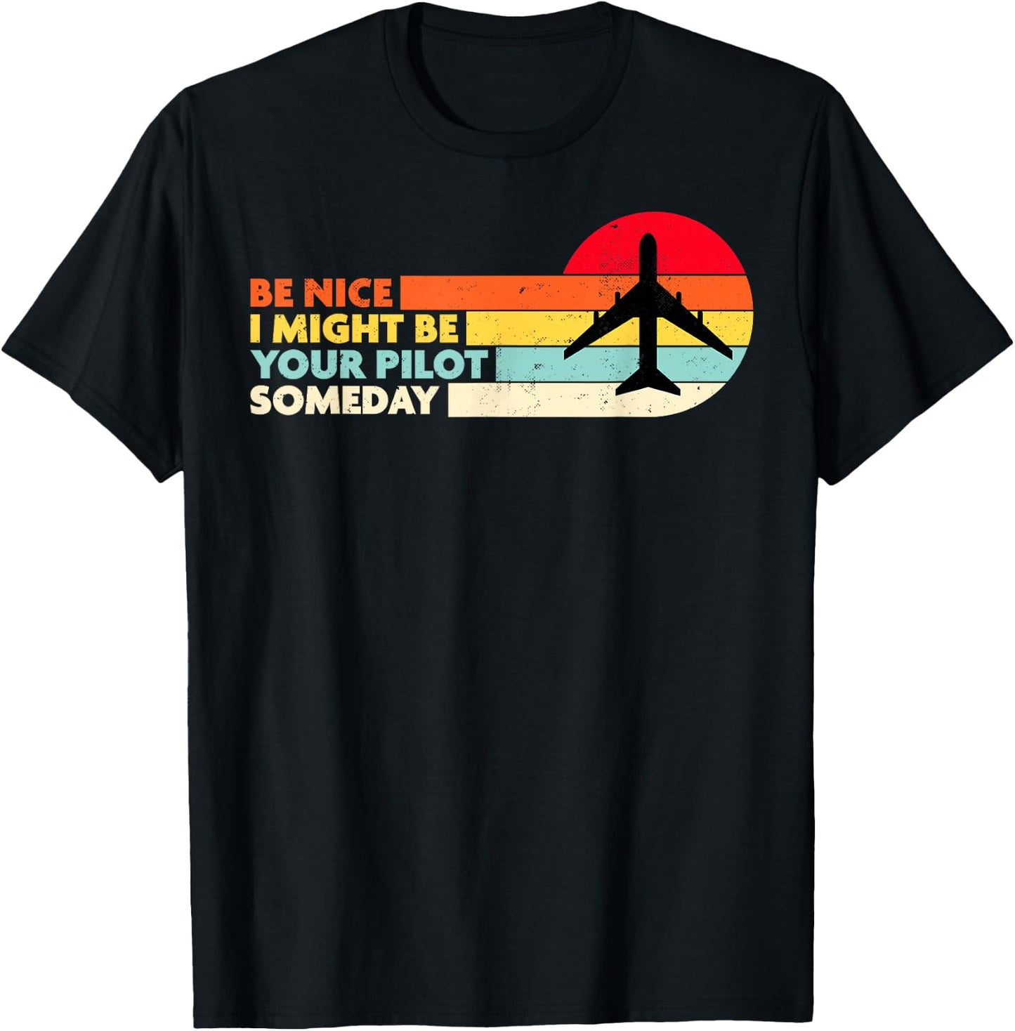 Be Nice I Might Be Your Pilot Someday Aviation Aircraft T-Shirt - T-Shirt | Black