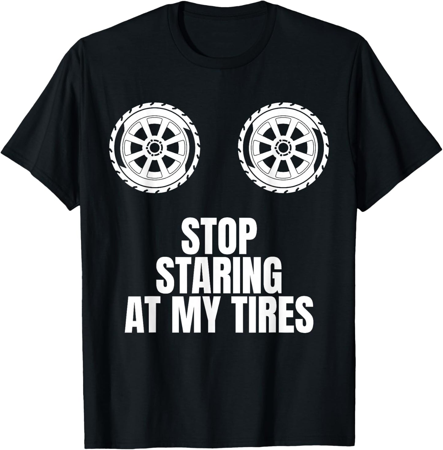 Stop Staring At My Tires Tire Guy Wheel Rims Change Mechanic T-Shirt - T-Shirt | Black