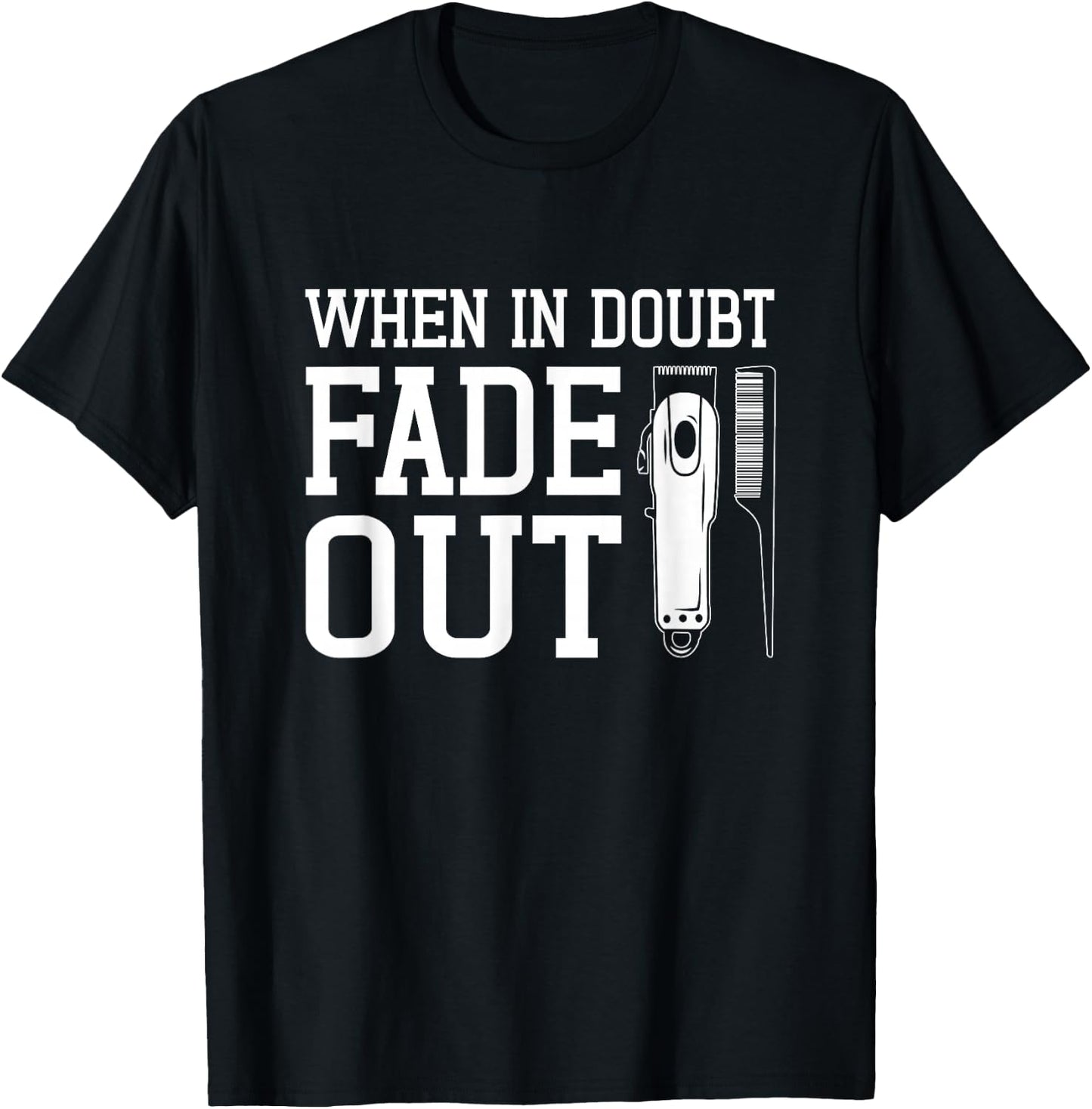 Barber Funny | When In Doubt Fade It Out T-Shirt - T-Shirt | Black