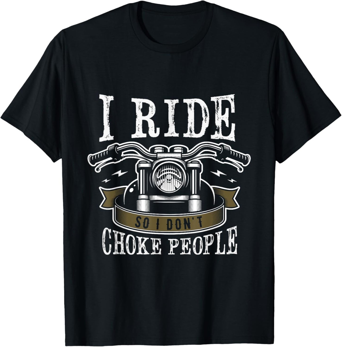 I ride so I don't choke people Gifts for a Motorcycle Biker T-Shirt - T-Shirt | Black