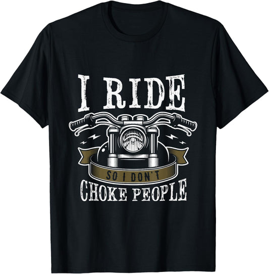 I ride so I don't choke people Gifts for a Motorcycle Biker T-Shirt - T-Shirt | Black