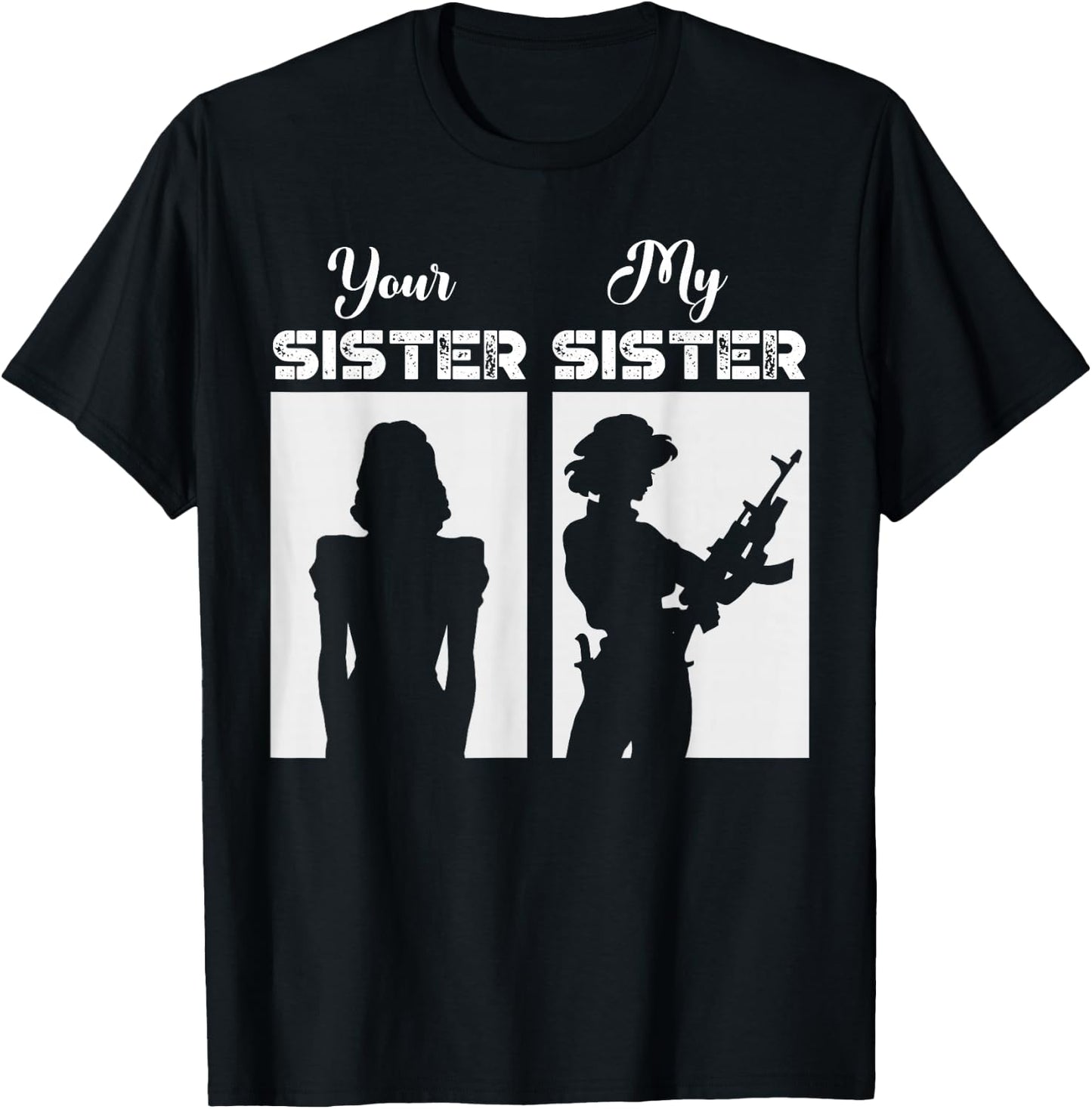 Your Sister My Sister Military Army Soldier Veteran T-Shirt - T-Shirt | Black