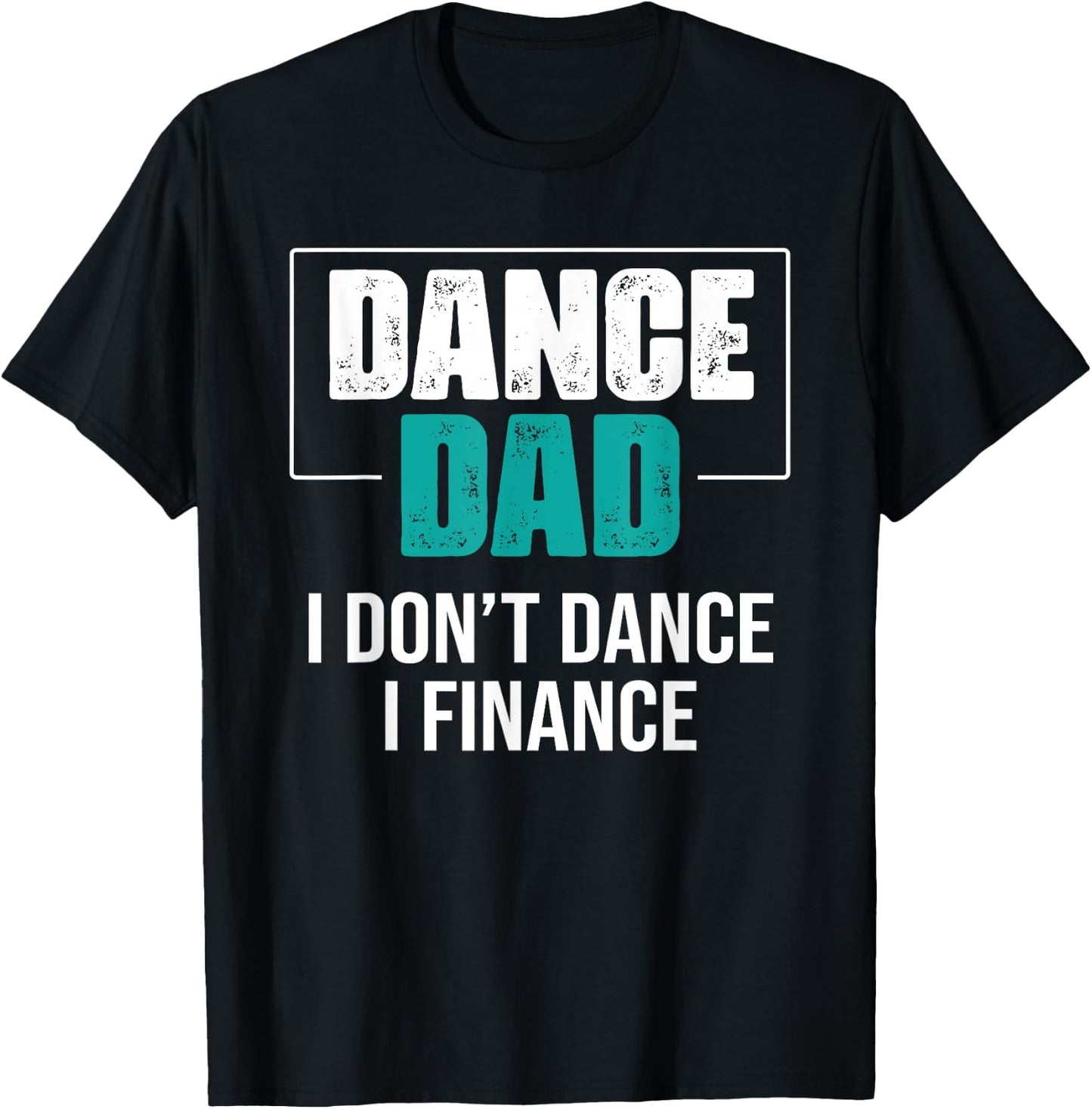 Dance Dad I Don't Dance I Finance - Funny Dad Saying Dancer T-Shirt - T-Shirt | Black