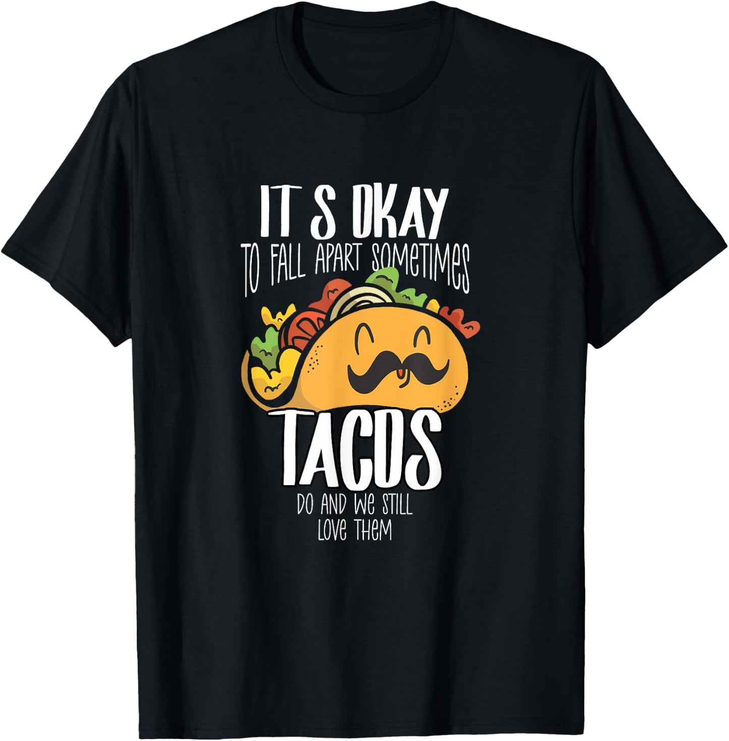 Taco Lover It's Okay To Fall Apart Sometimes Tacos T-Shirt - T-Shirt | Black