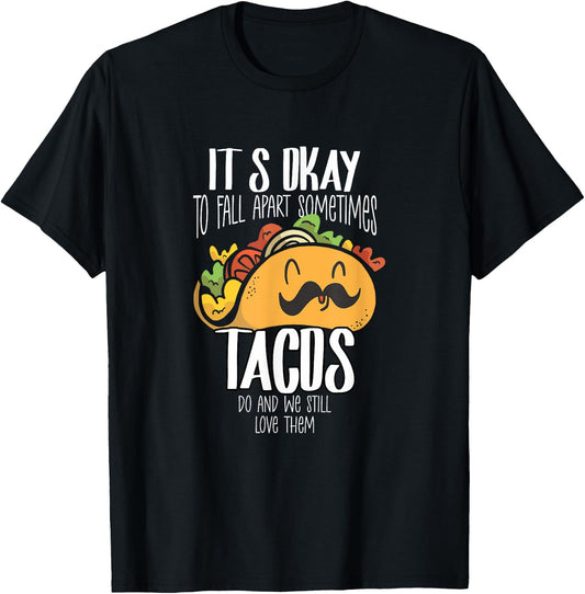 Taco Lover It's Okay To Fall Apart Sometimes Tacos T-Shirt - T-Shirt | Black