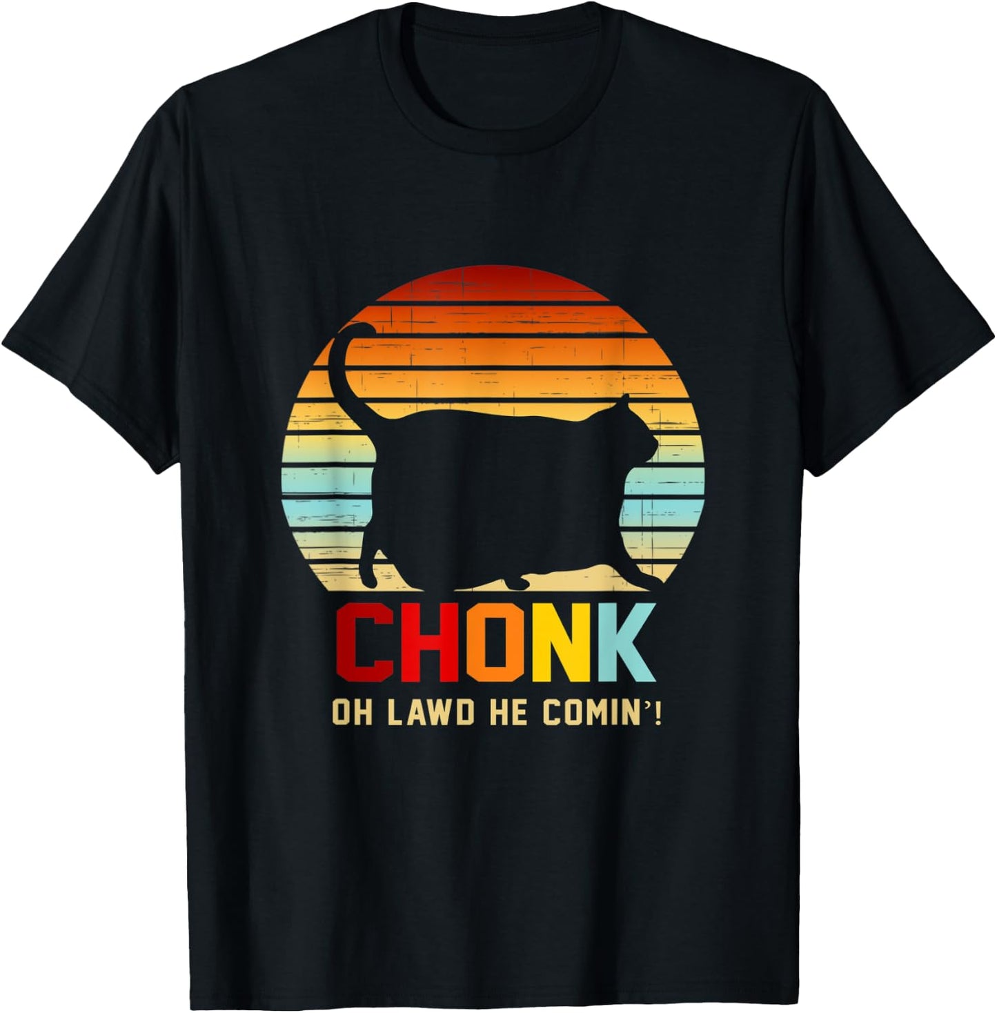 Chonk Oh Lawd He Comin’ Cat Apparel Men Women T-Shirt - T-Shirt | Black
