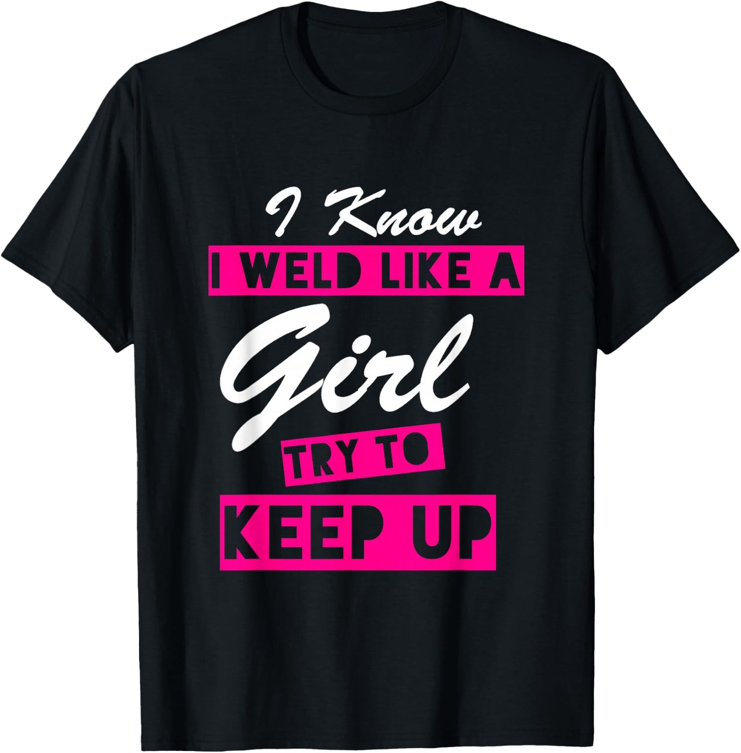 I sweat like a girl, the funny quote - welder T-Shirt - T-Shirt | Black