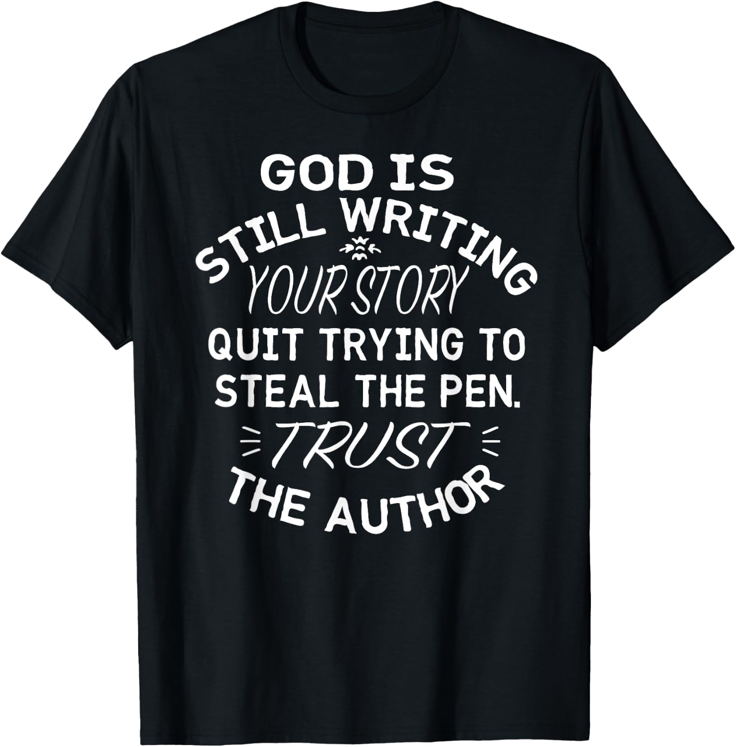 God is Still Writing Your Story Quit Trying to Steal the Pen T-Shirt - T-Shirt | Black