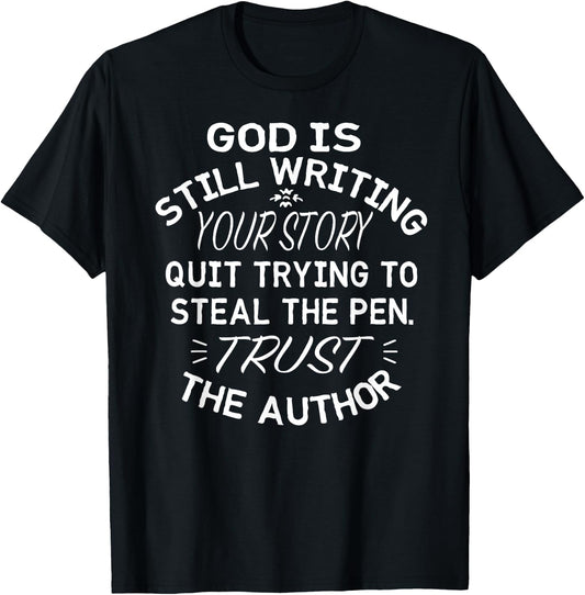 God is Still Writing Your Story Quit Trying to Steal the Pen T-Shirt - T-Shirt | Black