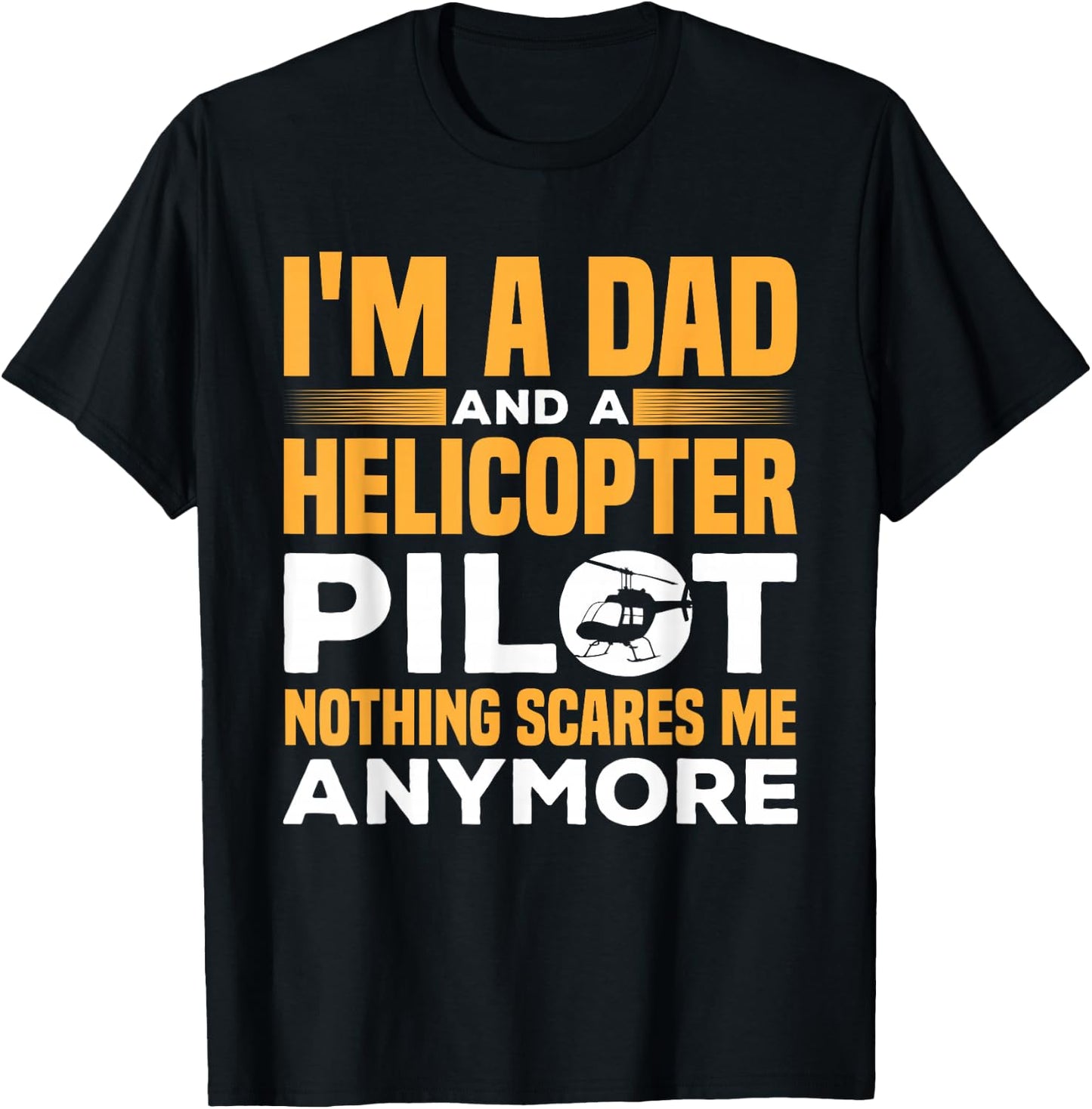 I'M A Dad And A Helicopter Pilot Funny Heli Pilot T-Shirt - T-Shirt | Black