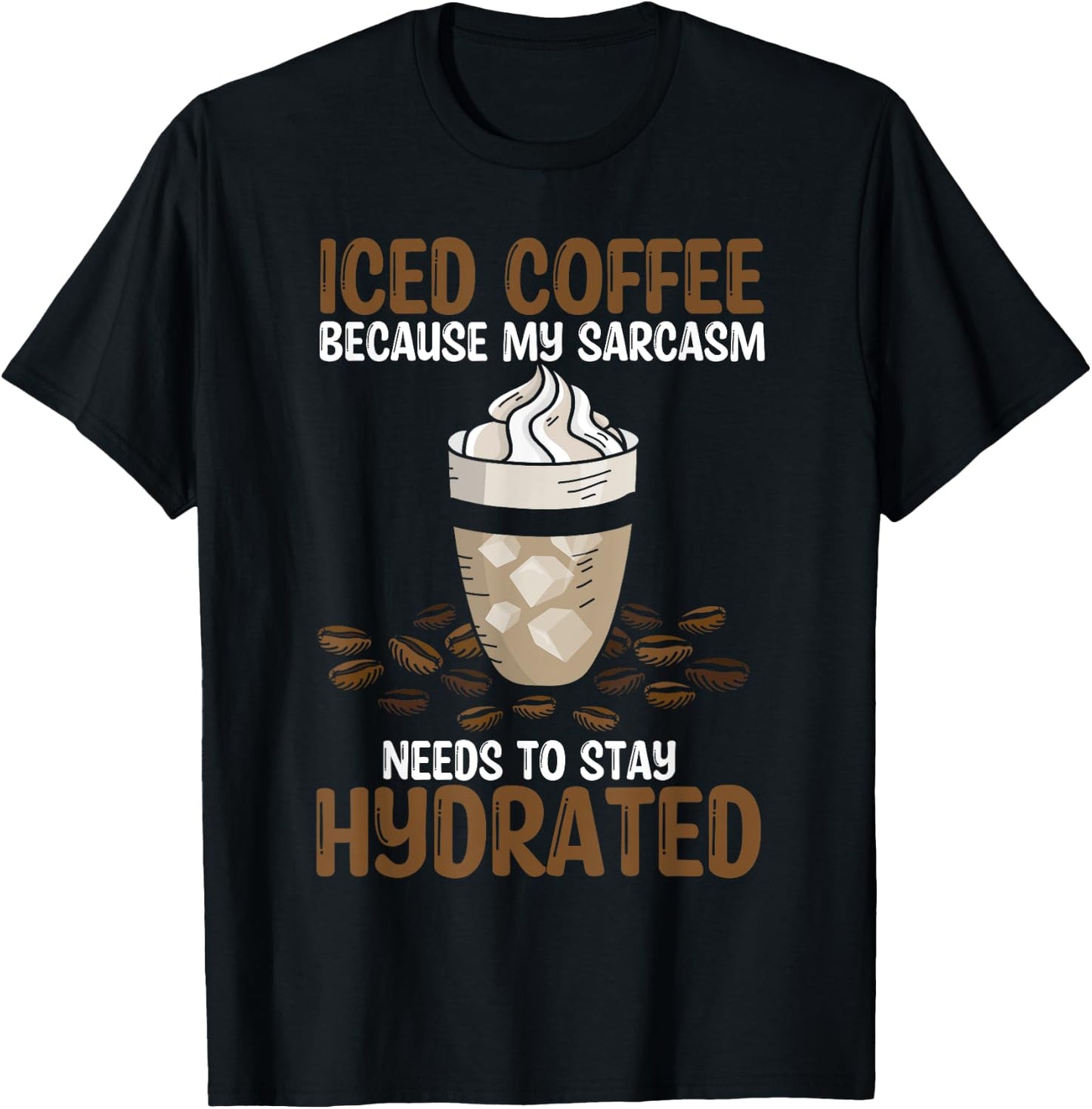 Iced Coffee Because My Sarcasm Need To Stay Hydrated Coffee T-Shirt - T-Shirt | Black