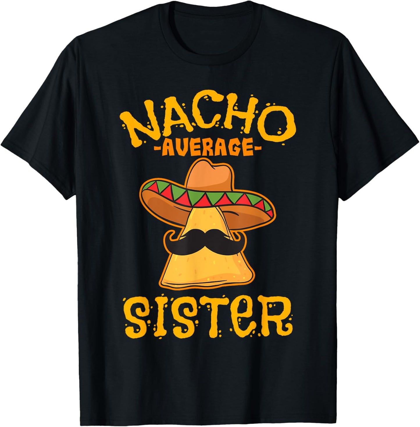 Nacho Average Sister Mexican Cinco De Mayo Sis Fiesta T-Shirt - T-Shirt | Black