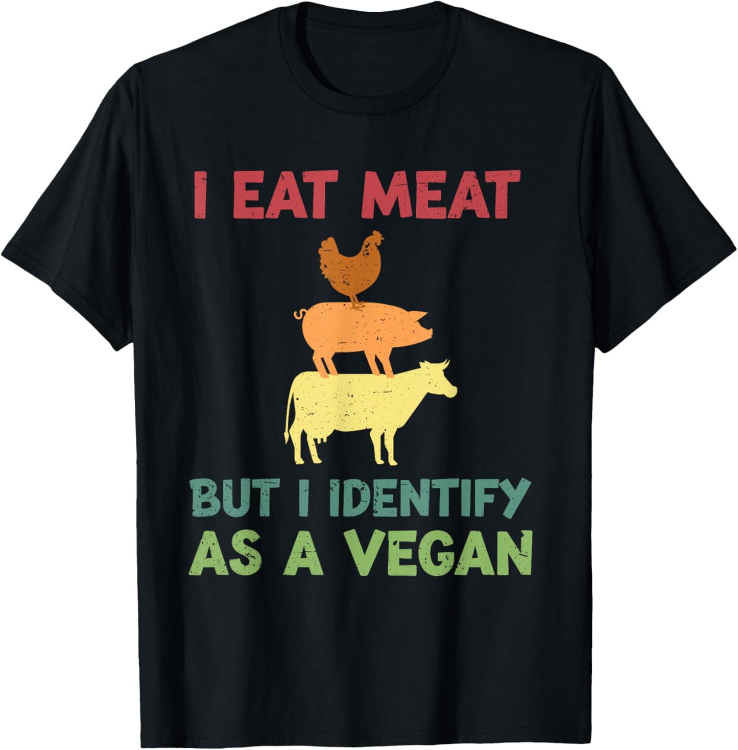 I Eat Meat But I Identify As A Vegan Funny Vegetarian T-Shirt - T-Shirt | Black