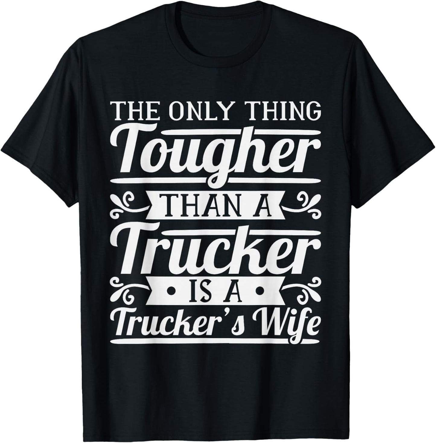 The Only Thing Tougher Then A Trucker Is A Trucker's Wife T-Shirt - T-Shirt | Black