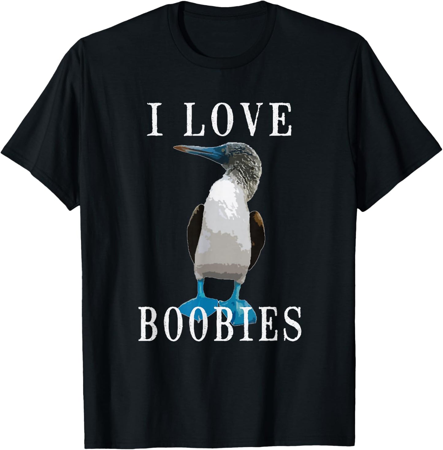I Love Boobies | Blue-Footed Boobie Bird Funny T-Shirt - T-Shirt | Black