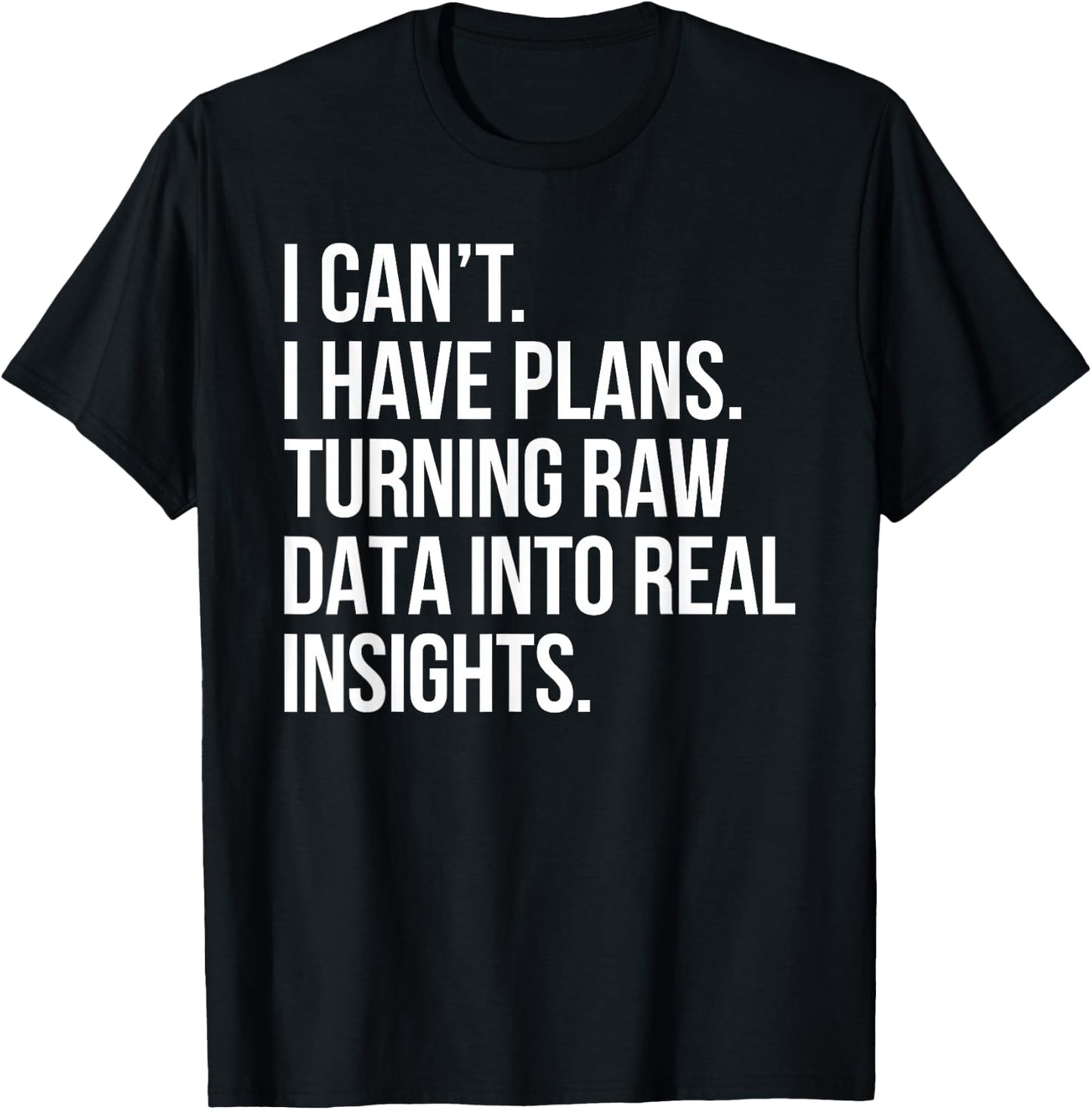I Can't I Have Plans Data Analyst Funny Quote Business Humor T-Shirt - T-Shirt | Black