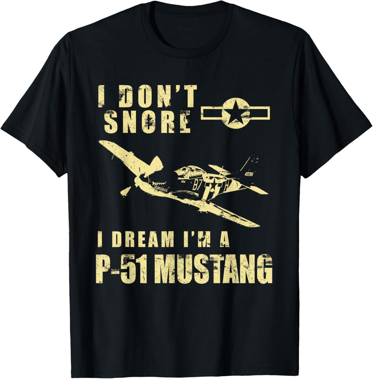 I Don't Snore, I Dream I'm a P-51 Mustang Funny WW2 Airplane T-Shirt - T-Shirt | Black