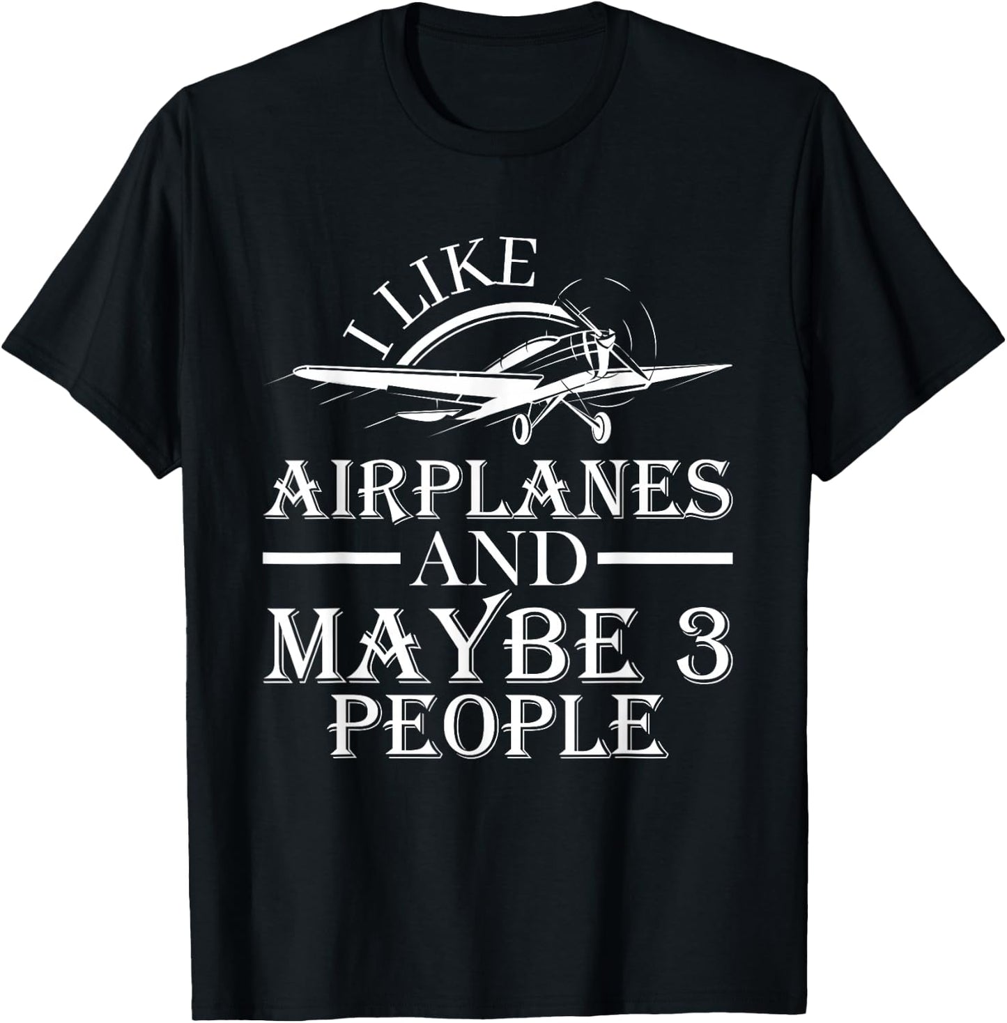 I Like Airplanes And Maybe 3 People Pilot Flying Gifts 2024 T-Shirt - T-Shirt | Black