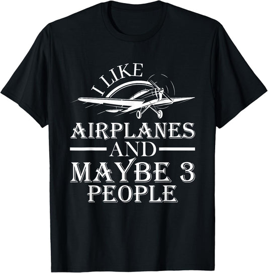 I Like Airplanes And Maybe 3 People Pilot Flying Gifts 2024 T-Shirt - T-Shirt | Black