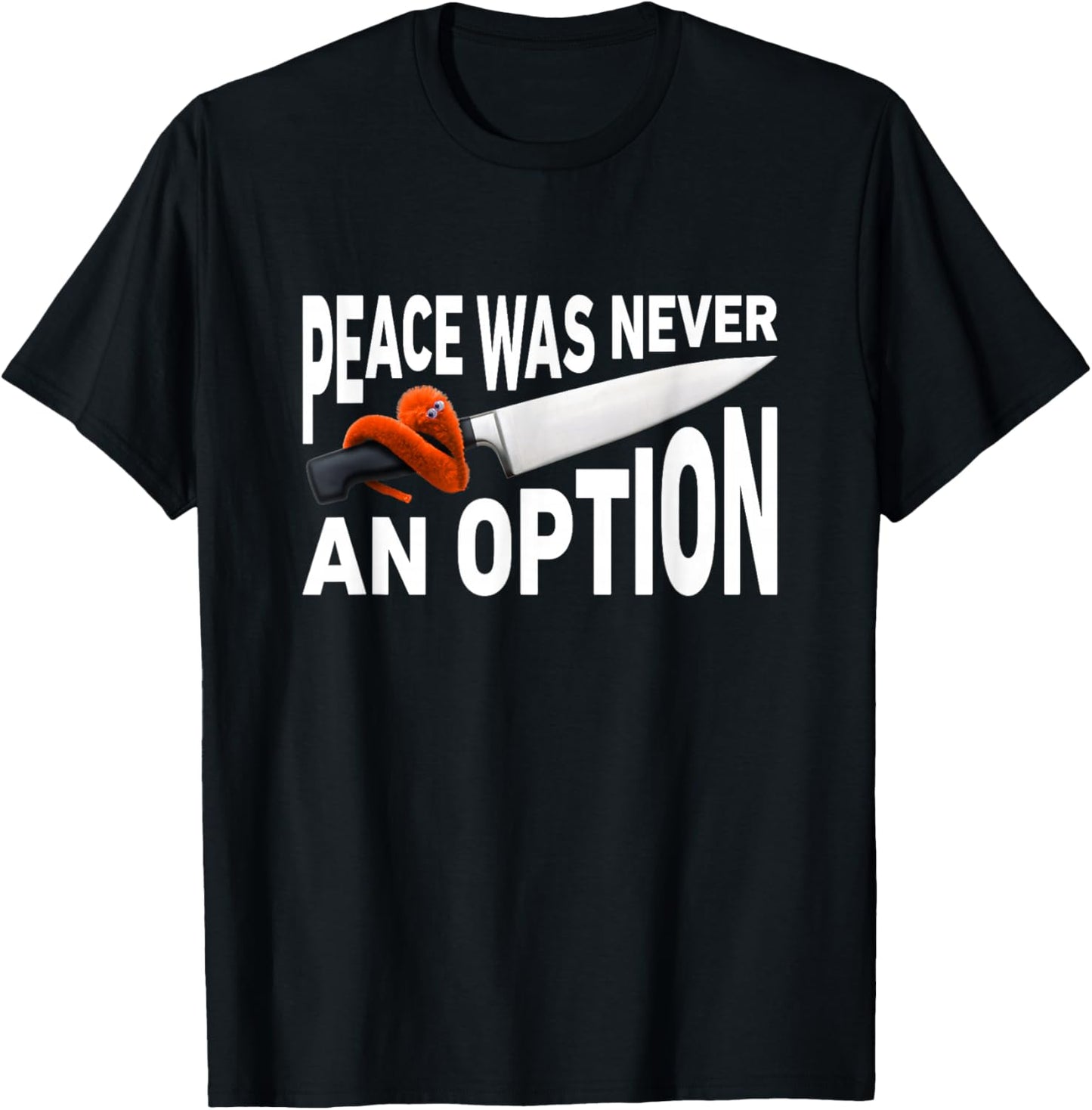 Peace Was Never An Option Meme Chef Knife Worm On A String T-Shirt - T-Shirt | Black