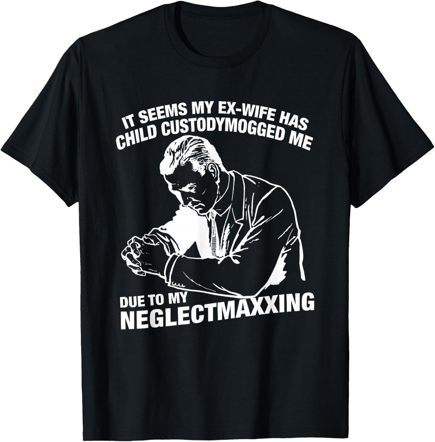 It Seems My Ex-Wife Has Child Custodymogged Me Due to My T-Shirt - T-Shirt | Black