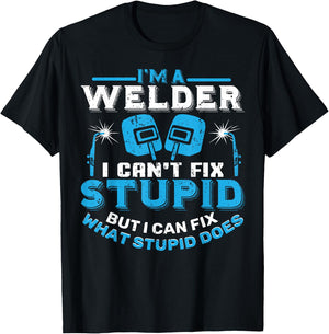 I'm A Welder I Can't Fix Stupid Funny Welding Shirt T-Shirt - T-Shirt | Black