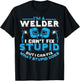 I'm A Welder I Can't Fix Stupid Funny Welding Shirt T-Shirt - T-Shirt | Black
