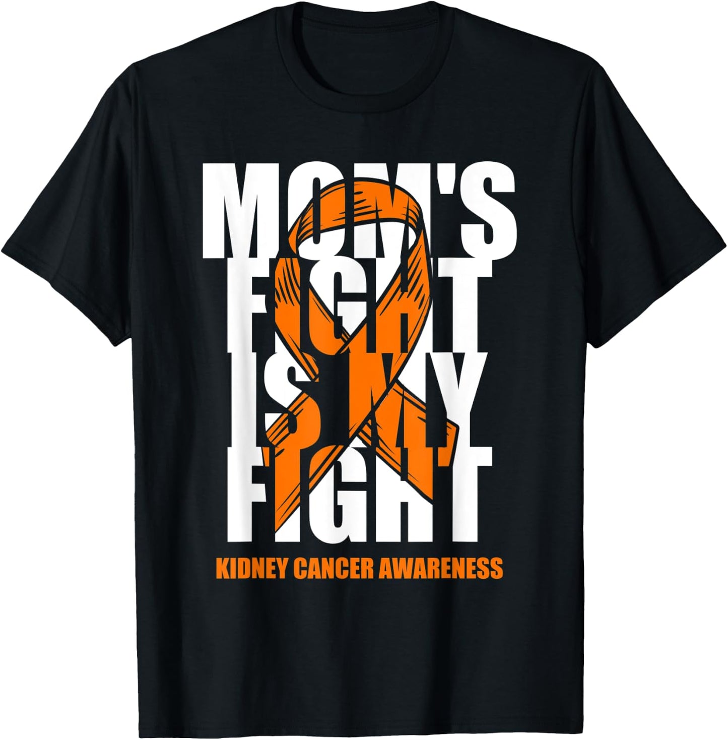 Kidney Cancer Awareness Month Orange Ribbon Mom's Fight Gift T-Shirt - T-Shirt | Black