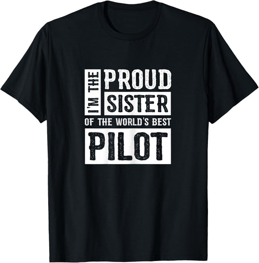 I'm The Proud Sister Of The World's Best Pilot T-Shirt - T-Shirt | Black